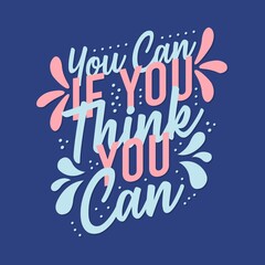 You can if you think you can Inspiring Creative Motivation Quote Poster Template. Vector Typography Banner Design Background.