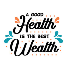 A good health is the best wealth Inspiring Creative Motivation Quote Poster Template. Vector Typography Banner Design Background.
