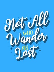 Not all who wander are lost Inspiring Creative Motivation Quote Poster Template. Vector Typography Banner Design Background.