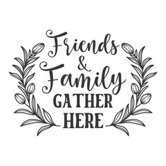 Friends and family gather here inspirational slogan inscription. Vector Home quote. Family illustration for prints on t-shirts and bags, posters, cards. Isolated on white background.