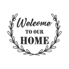 Welcome to our home inspirational slogan inscription. Vector Home quote. Family illustration for prints on t-shirts and bags, posters, cards. Isolated on white background.