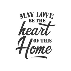 May love be the heart of this home inspirational slogan inscription. Vector Home quote. Family illustration for prints on t-shirts and bags, posters, cards. Isolated on white background.