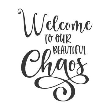Welcome to our beautiful chaos inspirational slogan inscription. Vector Home quote. Family illustration for prints on t-shirts and bags, posters, cards. Isolated on white background.