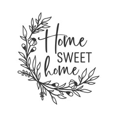 Home sweet home inspirational slogan inscription. Vector Home quote. Family illustration for prints on t-shirts and bags, posters, cards. Isolated on white background.