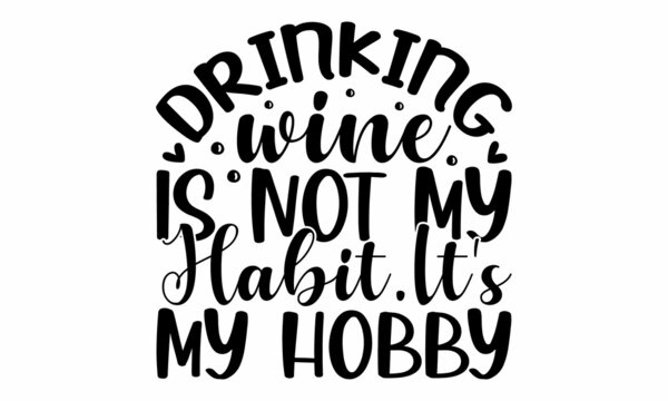 Drinking wine is not my habit, it's my hobby, handwritten typography header for greeting cards, poster and beer coaster,  Folk festivities in Bavaria, flyer in rough typography design