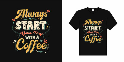 Trendy typography coffee tshirt design, vintage typography and lettering art, Always start your day with a coffee for t shirt design,Typography,Wallpaper,Quote,Font,Text  Message