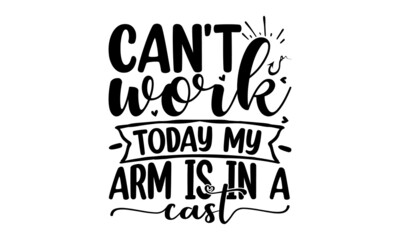 Can't work today my arm is in a cast, Lettering Background with a mustache Vector Illustration,  Design template celebration, Vector illustration