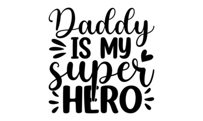 Daddy is my super hero, Appreciation Vector Text, Father's Day Background, Banner Background for Posters, Flyers, Marketing, Greeting Cards, Vector illustration on white background