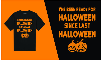 I've Been Ready For Halloween Since Last Halloween T-Shirt Design 
