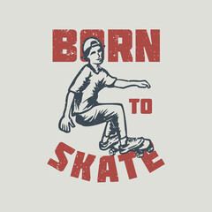 t shirt design born to skate with with skater vintage illustration