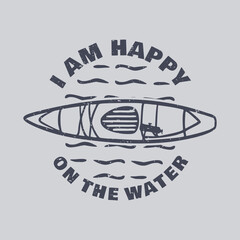 t shirt design i am happy on the water with kayak vintage illustration