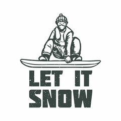 t shirt design let it snow with snowboarder vintage illustration