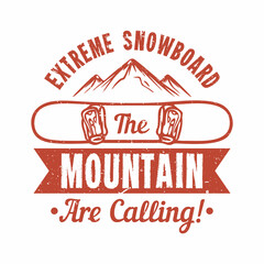 t shirt design extreme snowboard the mountain are calling with snowboard and mountain vintage illustration