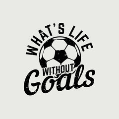 Obraz premium t shirt design what's life without goals with with football vintage illustration