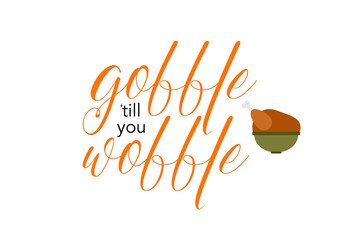 Gobble 'till you wobble Thanksgiving greeting banner vector illustration. Cartoon turkey in bowl, handwritten calligraphy lettering, Thanksgiving autumn colors. Minimalist graphic design for banners.