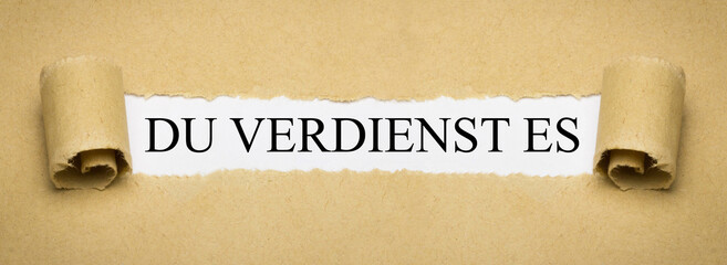 Du verdienst es