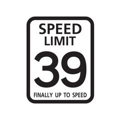 Speed Limit 39 finally up to speed, birthday 39 Number thirty nine Birthday, Traffic sign