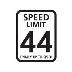 Speed Limit 44 finally up to speed, birthday 44 Number forty four Birthday, Traffic sign