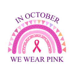 In October We Wear Pink medical banner with cute rainbow and pink ribbon on white. Breast Cancer Awareness Month concept. 