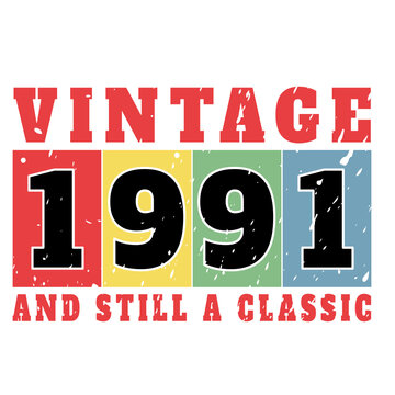 vintage 1991 and still a classic, 1991 birthday typography design for T-shirt