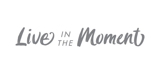 Live in the moment. Inspirational lettering quote. Vector illustration