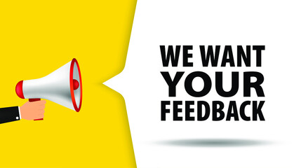 We want your feedback. Megaphone with speech bubble We want your feedback. Speaker. Loudspeaker. Marketing and advertising tag. Banner for business, advertising, marketing. Vector illustration. EPS 10 - obrazy, fototapety, plakaty