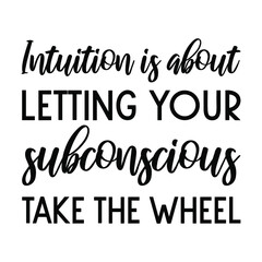 Intuition is about letting your subconscious take the wheel. Vector Quote
