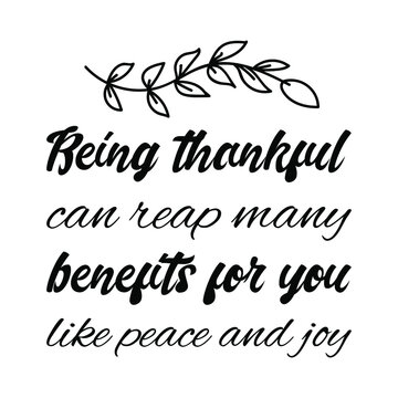 Being thankful can reap many benefits for you like peace and joy. Vector Quote
