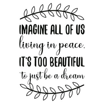 Imagine all of us living in peace, it's too beautiful to just be a dream. Vector Quote
