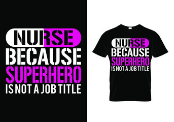 Nurse T-shirt design with a quote nurse because superhero is not a job title - design for t-shirt, vector graphic, typographic poster, vintage, label, badge, logo, icon, flyer, sticker, postcard