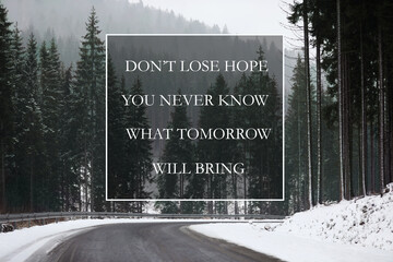 Don't Lose Hope You Never Know What Tomorrow Will Bring. Inspirational quote saying about patience,...