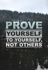 Prove Yourself To Yourself, Not Others. Motivational quote saying that person is already valuable...