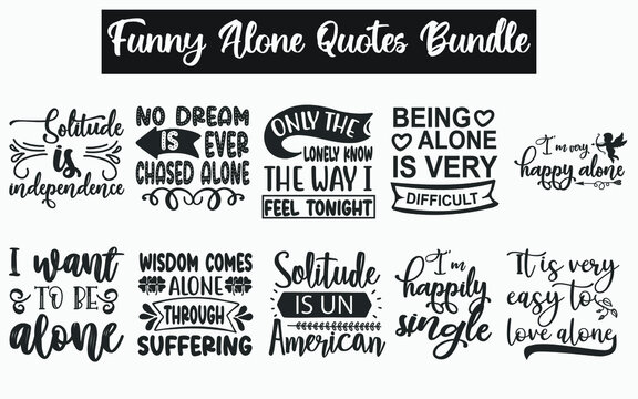 Funny Alone Quotes SVG Designs Bundle. Funny Alone quotes SVG cut files bundle, Funny Alone quotes t shirt designs bundle, Quotes about Funny Alone , Funny Alone quotes cut files, Funny Alone eps file