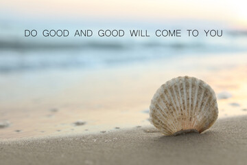 Do Good And Good Will Come To You. Inspirational quote reminding about great balance in universe....