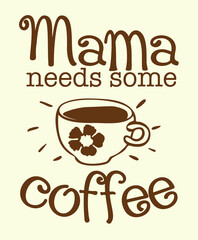 Mama needs some coffee t-shirt design