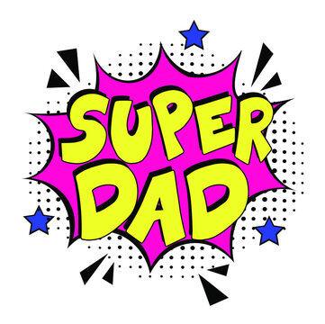 Super dad  in comic pop art style.  Super dad message in sound speech bubble in pop art style. Comic book explosion with text Super dad.