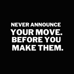 Inspirational and motivational quotes for success. Positive messages for difficult times - Never announce your move. Before you make them.