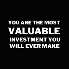 Fototapeta premium Inspirational and motivational quotes for success. Positive messages for difficult times - You are the most valuable investment you will ever make.