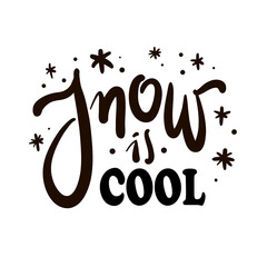 Snow is cool - inspire motivational quote. Hand drawn beautiful lettering. Print for inspirational poster, t-shirt, bag, cups, card, flyer, sticker, badge. Cute original funny vector sign