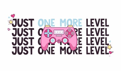 Just one more level gamer quote with pink controller, stars, heart and lettering. Gamer girl cartoon design for print, card, poster, sticker, party etc. Flat vector illustration. Kawaii gamer girl. © mitoria