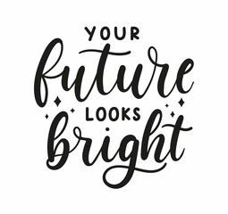 Fototapeta na wymiar Your future looks bright motivational lettering with stars. Inspirational design for greeting card, poster, invitation, logo, print etc. Magical motivational celestial quote. Vector illustration