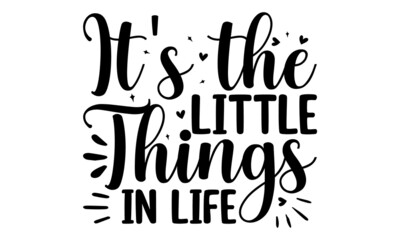 It's the little things in life, Hand drawn typography phrases, background inspirational positive quotes, motivational, typography, lettering design, Mothers day typographic vector