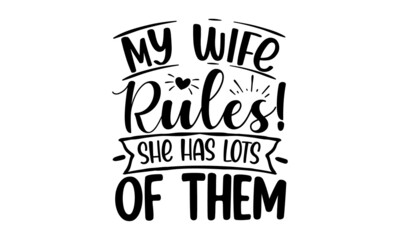 My-wife-rules!-she-has-lots-of-them, Hand drawn lettering quote for cafe and restaurant, Inscription for prints and posters, menu design, invitation cards, Can be used for bachelorette, sticker, invit
