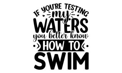 If you're testing my waters you better know how to swim, Cute monster print design with slogan, Vector illustration design for fashion fabrics, Funny Broke My Heart, Vector Illustration