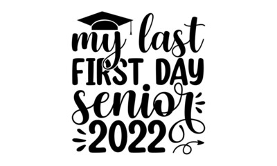 my last first day senior 2022, senior class of 2022 this is our year. Design text for graduation, congratulation event, party, high school or college graduate, Vector template for graduation party des
