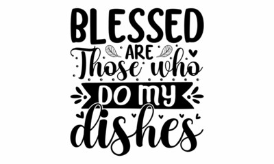 Obraz premium blessed are those who do my dishes, Vector vintage illustration, Conceptual handwritten phrase Home and Family hand lettered calligraphic design, Inspirational vector, Inspirational vector