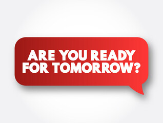 Are You Ready For Tomorrow question text message bubble, concept background