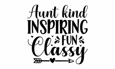 Aunt kind inspiring fun classy, Vector vintage illustration, Conceptual handwritten phrase Home and Family hand lettered calligraphic design, Inspirational vector,  Inspirational vector