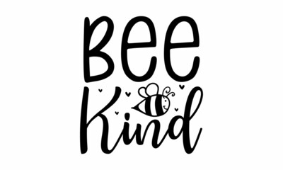 Bee kind, Vector vintage illustration, Conceptual handwritten phrase Home and Family  hand lettered calligraphic design, Inspirational vector, Food related modern lettering quote