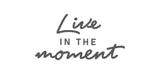 Live in the moment. Inspirational lettering quote. Vector illustration © Matias